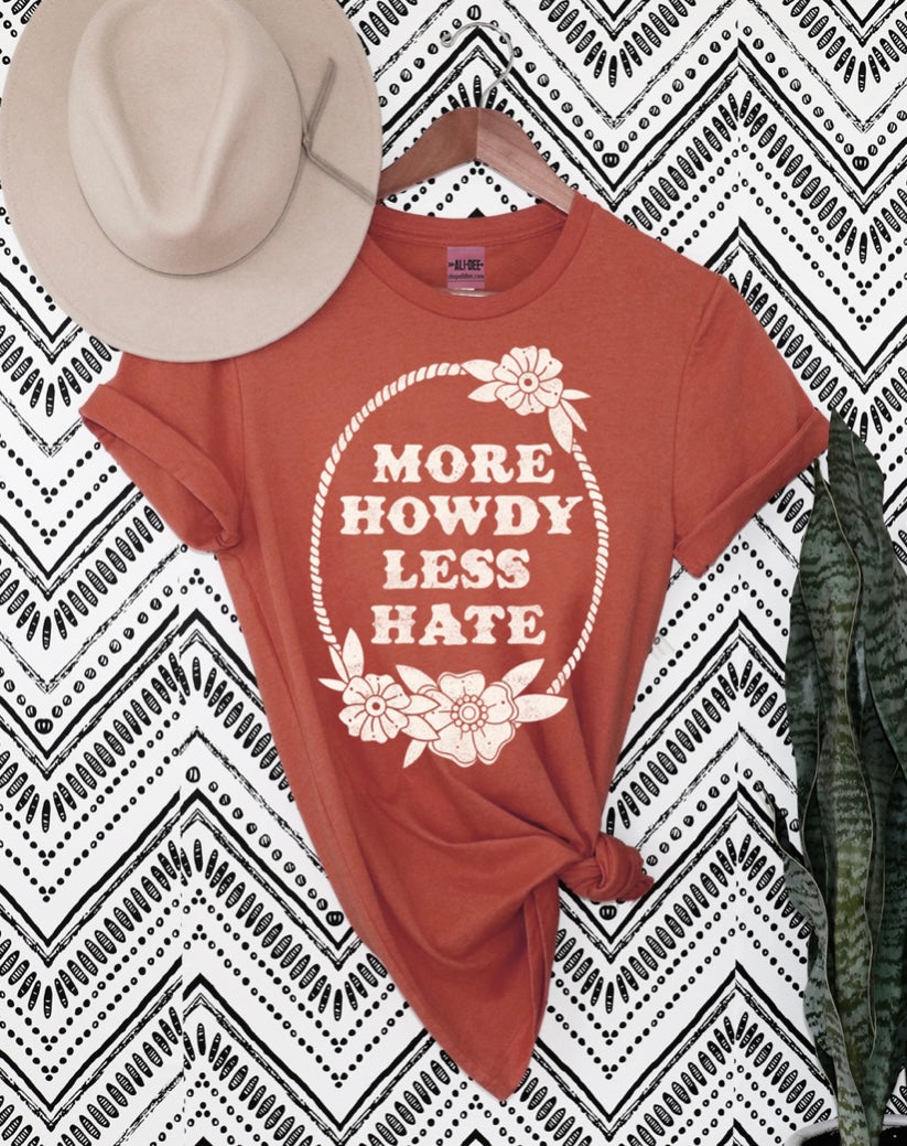 More Howdy Less Hate Tee